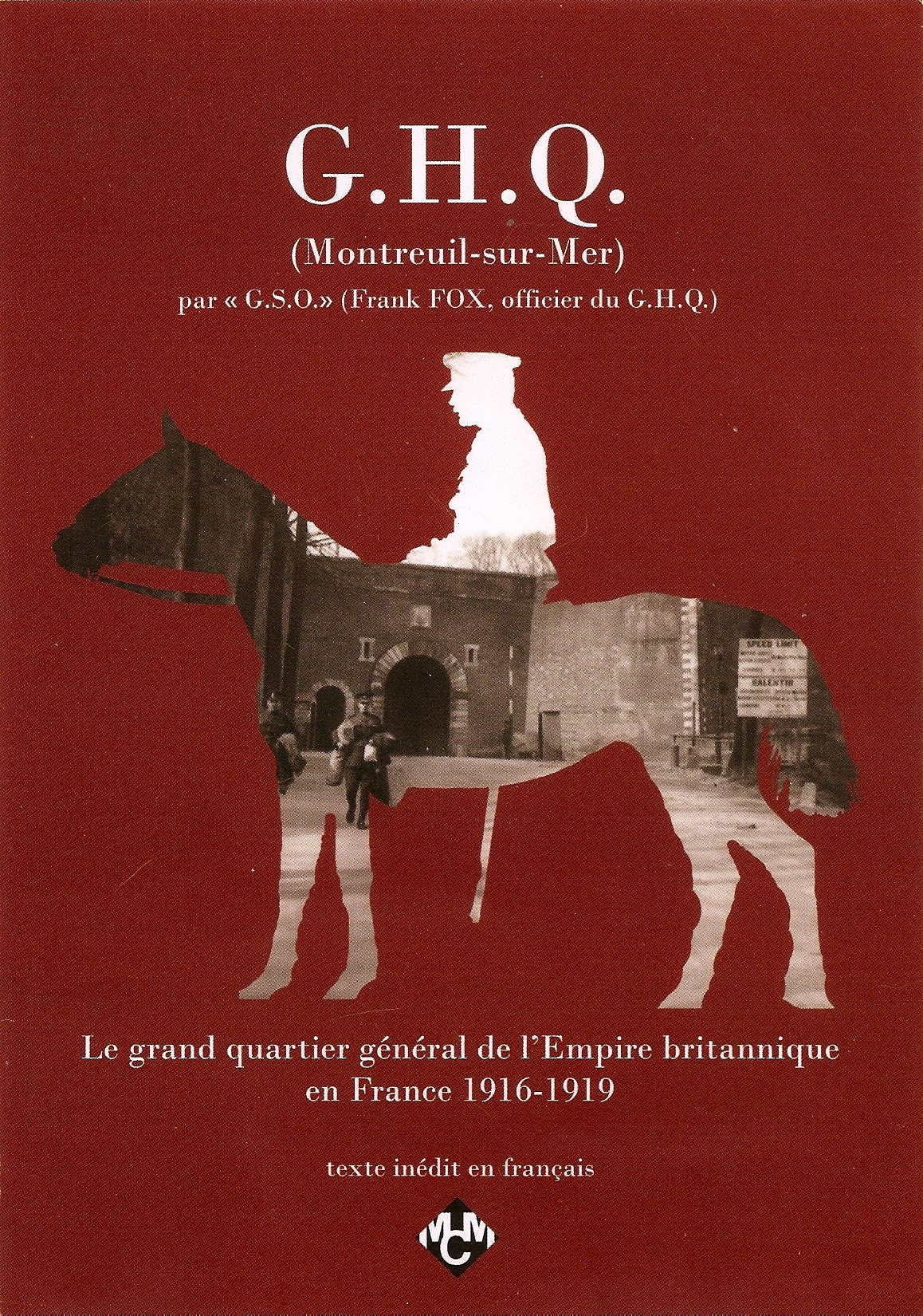 G.H.Q. – Le grande quartier général de l´Empire britannique en France 1916-1919